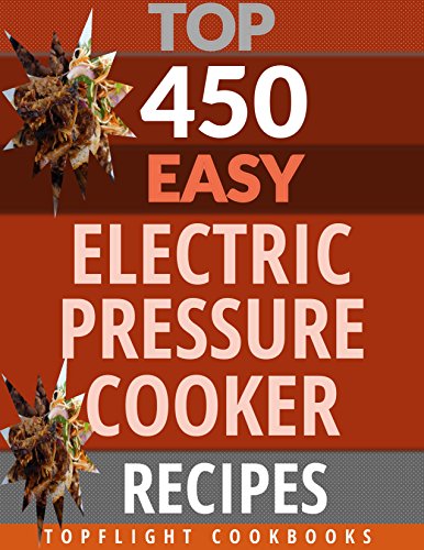 PRESSURE COOKER: 450 Easy Electric Pressure Cooker Recipes (pressure cooker cookbook, pressure cooker, pressure cooker recipes, electric pressure cooker cookbook) (450 Easy Recipes Book 3)