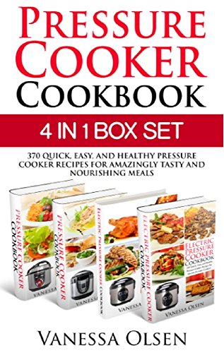 Pressure Cooker Cookbook: 370 Quick, Easy, and Healthy Pressure Cooker Recipes for Amazingly Tasty and Nourishing Meals (Pressure Cooker, Eletric Pressure Cooker Cookbook)