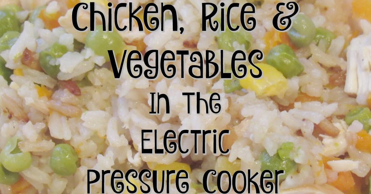 CHICKEN, RICE & VEGETABLES in the Electric PRESSURE COOKER